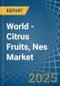 World - Citrus Fruits, Nes - Market Analysis, Forecast, Size, Trends and Insights - Product Image