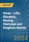Oman - Lifts, Elevators, Moving Stairways and Draglines - Market Analysis, Forecast, Size, Trends and Insights - Product Thumbnail Image