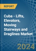 Cuba - Lifts, Elevators, Moving Stairways and Draglines - Market Analysis, Forecast, Size, Trends and Insights- Product Image