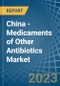 China - Medicaments of Other Antibiotics - Market Analysis, Forecast, Size, Trends and Insights - Product Image