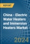 China - Electric Water Heaters and Immersion Heaters - Market Analysis, Forecast, Size, Trends and Insights - Product Thumbnail Image