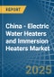 China - Electric Water Heaters and Immersion Heaters - Market Analysis, Forecast, Size, Trends and Insights - Product Image