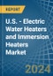 U.S. - Electric Water Heaters and Immersion Heaters - Market Analysis, Forecast, Size, Trends and Insights - Product Thumbnail Image