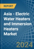 Asia - Electric Water Heaters and Immersion Heaters - Market Analysis, Forecast, Size, Trends and Insights- Product Image