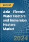 Asia - Electric Water Heaters and Immersion Heaters - Market Analysis, Forecast, Size, Trends and Insights - Product Image