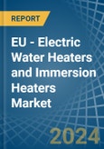 EU - Electric Water Heaters and Immersion Heaters - Market Analysis, Forecast, Size, Trends and Insights- Product Image