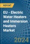 EU - Electric Water Heaters and Immersion Heaters - Market Analysis, Forecast, Size, Trends and Insights - Product Image