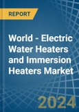 World - Electric Water Heaters and Immersion Heaters - Market Analysis, Forecast, Size, Trends and Insights- Product Image