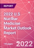 2022 U.S Nuclear Medicine Market Outlook Report- Product Image