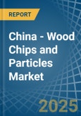 China - Wood Chips and Particles - Market Analysis, Forecast, Size, Trends and Insights- Product Image