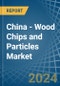 China - Wood Chips and Particles - Market Analysis, Forecast, Size, Trends and Insights - Product Thumbnail Image