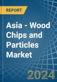 Asia - Wood Chips and Particles - Market Analysis, Forecast, Size, Trends and Insights- Product Image