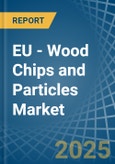 EU - Wood Chips and Particles - Market Analysis, Forecast, Size, Trends and Insights- Product Image