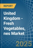 United Kingdom - Fresh Vegetables, nes - Market Analysis, Forecast, Size, Trends and Insights- Product Image