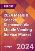 2024 Meals & Snacks Dispensed Via Mobile Vending Service Global Market Size & Growth Report with Updated Recession Risk Impact- Product Image