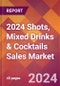 2024 Shots, Mixed Drinks & Cocktails Sales Global Market Size & Growth Report with Updated Recession Risk Impact - Product Image