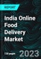 India Online Food Delivery Market, Size, Forecast 2023-2028, Industry Trends, Growth, Impact of Inflation, Opportunity Company Analysis - Product Image