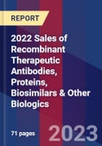 2022 Sales of Recombinant Therapeutic Antibodies, Proteins, Biosimilars & Other Biologics- Product Image