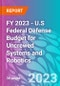 FY 2023 - U.S Federal Defense Budget for Uncrewed Systems and Robotics - Product Image