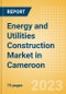 Energy and Utilities Construction Market in Cameroon - Market Size and Forecasts to 2026 - Product Thumbnail Image