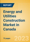 Energy and Utilities Construction Market in Canada - Market Size and Forecasts to 2026- Product Image
