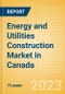 Energy and Utilities Construction Market in Canada - Market Size and Forecasts to 2026 - Product Thumbnail Image