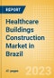 Healthcare Buildings Construction Market in Brazil - Market Size and Forecasts to 2026 (including New Construction, Repair and Maintenance, Refurbishment and Demolition and Materials, Equipment and Services costs) - Product Image