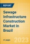 Sewage Infrastructure Construction Market in Brazil - Market Size and Forecasts to 2026 (including New Construction, Repair and Maintenance, Refurbishment and Demolition and Materials, Equipment and Services costs) - Product Thumbnail Image