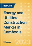 Energy and Utilities Construction Market in Cambodia - Market Size and Forecasts to 2026- Product Image
