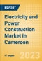 Electricity and Power Construction Market in Cameroon - Market Size and Forecasts to 2026 (including New Construction, Repair and Maintenance, Refurbishment and Demolition and Materials, Equipment and Services costs) - Product Thumbnail Image