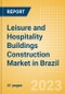 Leisure and Hospitality Buildings Construction Market in Brazil - Market Size and Forecasts to 2026 (including New Construction, Repair and Maintenance, Refurbishment and Demolition and Materials, Equipment and Services costs) - Product Thumbnail Image