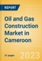 Oil and Gas Construction Market in Cameroon - Market Size and Forecasts to 2026 (including New Construction, Repair and Maintenance, Refurbishment and Demolition and Materials, Equipment and Services costs) - Product Thumbnail Image