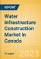 Water Infrastructure Construction Market in Canada - Market Size and Forecasts to 2026 (including New Construction, Repair and Maintenance, Refurbishment and Demolition and Materials, Equipment and Services costs) - Product Thumbnail Image