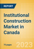 Institutional Construction Market in Canada - Market Size and Forecasts to 2026- Product Image