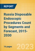 Russia Disposable Endoscopic Procedures Count by Segments (Procedures Performed Using Disposable Laryngoscopes, Esophagoscopes, Duodenoscopes, Bronchoscopes, Ureteroscopes and Others) and Forecast, 2015-2030- Product Image