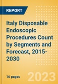Italy Disposable Endoscopic Procedures Count by Segments (Procedures Performed Using Disposable Laryngoscopes, Esophagoscopes, Duodenoscopes, Bronchoscopes, Ureteroscopes and Others) and Forecast, 2015-2030- Product Image