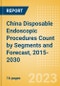 China Disposable Endoscopic Procedures Count by Segments (Procedures Performed Using Disposable Laryngoscopes, Esophagoscopes, Duodenoscopes, Bronchoscopes, Ureteroscopes and Others) and Forecast, 2015-2030 - Product Thumbnail Image