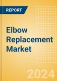 Elbow Replacement Market Size by Segments, Share, Regulatory, Reimbursement, Procedures and Forecast to 2033- Product Image