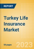 Turkey Life Insurance Market Size and Trends by Line of Business, Distribution, Competitive Landscape and Forecast to 2027- Product Image