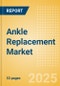 Ankle Replacement Market Size by Segments, Share, Regulatory, Reimbursement, Procedures and Forecast to 2033 - Product Image