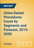 China Dental Procedures Count by Segments (Dental Bone Graft Substitutes, Dental Cosmetic Procedures, Prefabricated Crown and Bridge Materials Procedures, Dental Implants and Abutments Procedures and Dental Membrane Procedures) and Forecast, 2015-2030- Product Image