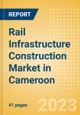 Rail Infrastructure Construction Market in Cameroon - Market Size and Forecasts to 2026 (including New Construction, Repair and Maintenance, Refurbishment and Demolition and Materials, Equipment and Services costs)- Product Image