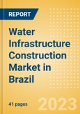 Water Infrastructure Construction Market in Brazil - Market Size and Forecasts to 2026 (including New Construction, Repair and Maintenance, Refurbishment and Demolition and Materials, Equipment and Services costs)- Product Image
