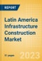 Latin America Infrastructure Construction Market Size, Trends and Analysis by Key Countries, Sector (Railway, Roads, Water and Sewage, Electricity and Power, Others), and Segment Forecast, 2021-2026 - Product Image