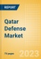 Qatar Defense Market Size and Trends, Budget Allocation, Regulations, Key Acquisitions, Competitive Landscape and Forecast, 2023-2028 - Product Image