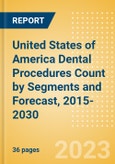 United States of America (USA) Dental Procedures Count by Segments (Dental Bone Graft Substitutes, Dental Cosmetic Procedures, Prefabricated Crown and Bridge Materials Procedures, Dental Implants and Abutments Procedures and Dental Membrane Procedures) and Forecast, 2015-2030- Product Image