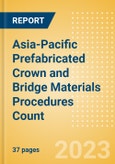 Asia-Pacific (APAC) Prefabricated Crown and Bridge Materials Procedures Count by Segments (Permanent Crowns and Permanent Bridges) and Forecast, 2015-2030- Product Image