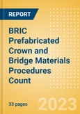 BRIC Prefabricated Crown and Bridge Materials Procedures Count by Segments (Permanent Crowns and Permanent Bridges) and Forecast, 2015-2030- Product Image