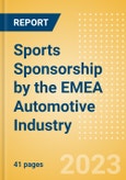 Sports Sponsorship by the EMEA Automotive Industry - Analysing the Biggest Brands and Spenders, Venue Rights, Deals, Latest Trends and Case Studies- Product Image