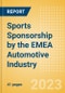 Sports Sponsorship by the EMEA Automotive Industry - Analysing the Biggest Brands and Spenders, Venue Rights, Deals, Latest Trends and Case Studies - Product Thumbnail Image